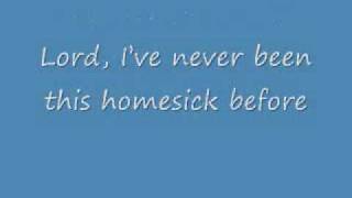 Video thumbnail of "I've never been this home sick before with lyrics"