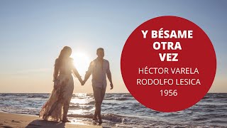 Y Bésame Otra Vez - Héctor Varela - Rodolfo Lesica - Tango - 1956