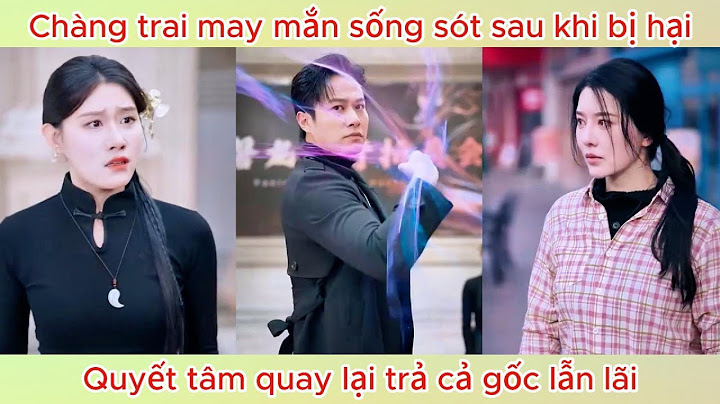 Chàng trai may mắn sống sót sau khi bị h.ạ.i, quyết tâm quay lại trả cả gốc lẫn lãi | Phim hay