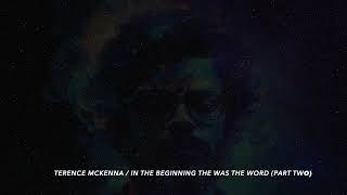 TERENCE MCKENNA : IN THE BEGINNING THE WAS THE WORD (PART TWO) ★ BEDTIME STORIES FOR ADULTS
