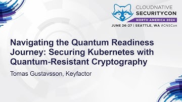 Navigating the Quantum Readiness Journey: Securing Kubernetes with Quantum-Resis... Tomas Gustavsson