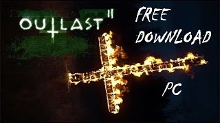 Outlast 2 is out Download The Horror Right Now For PC