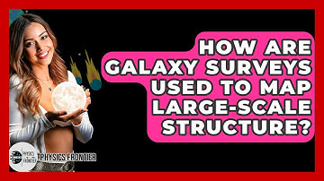 How Are Galaxy Surveys Used To Map Large-scale Structure? - Physics Frontier