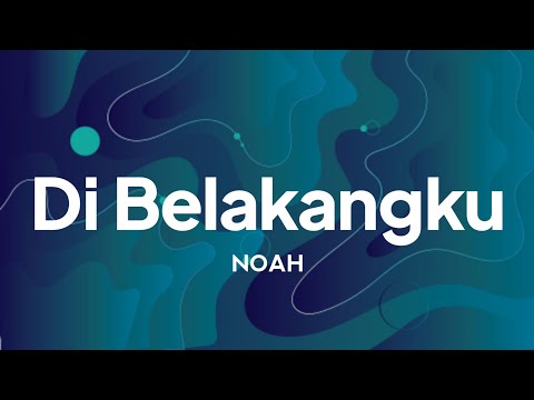 Noah - Di Belakangku | lirik