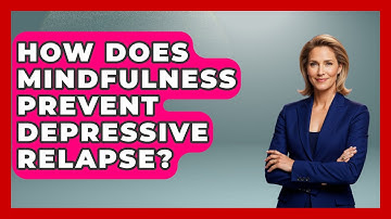 How Does Mindfulness Prevent Depressive Relapse? | CBT Toolkit