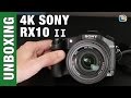 Sony RX10 II Unboxing &amp; First Look in 4K #SonyRX10ii