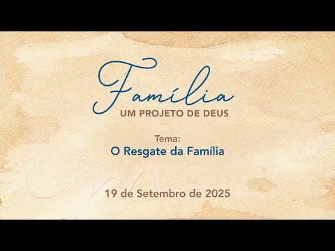 19/09/2025 - [FAMÍLIA UM PROJETO DE DEUS] - ICM - "O resgate da família"