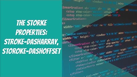The stroke-dasharray and stroke-dashloffset properties.