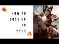 How to BOSS UP in 2022 | Boss Girl Edition