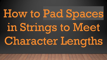 How to Pad Spaces in Strings to Meet Character Lengths