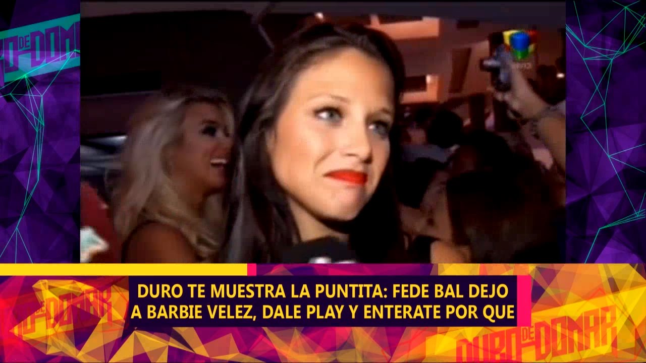 Fede Bal dejo a Barbie Vélez, dale play y entérate por que - DDD duron carter