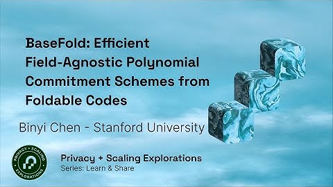 BaseFold: Efficient Field-Agnostic Polynomial Commitment Schemes from Foldable Codes by Binyi Chen