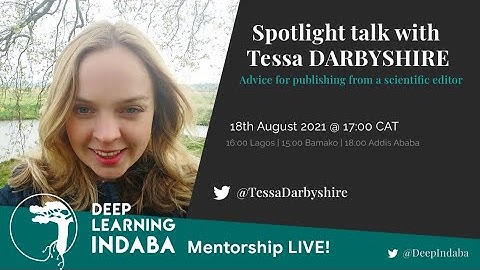 Deep Learning Indaba Mentorship Live #1 : Spotlight talk with Tessa Darbyshire