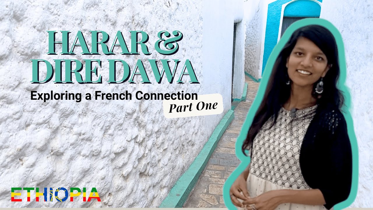 Exploring Harar & Dire Dawa | Part 1 | Chasing Ethiopia's French Connections