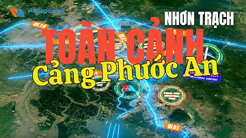 Tổng quan Cảng Phước An Nhơn Trạch || Xứng tầm đẳng cấp || Bệ phóng lý tưởng cho Nhơn Trạch
