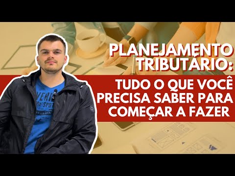 Planejamento tributário: Tudo o que você precisa saber para Começar a Fazer