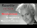 Roxette - the look (in memory of Marie Fredriksson) [metal cover by MiXprom]