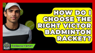 How Do I Choose The Right Victor Badminton Racket? - The Racket Xpert