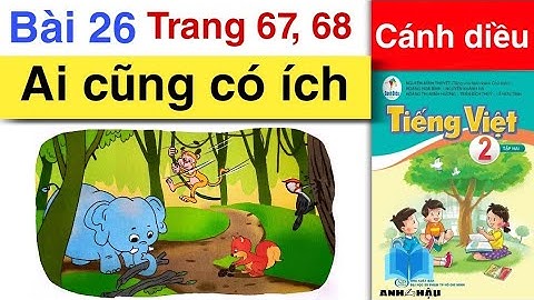 Tiếng Việt 2 | BÀI 26 | Bài đọc 2 | AI CŨNG CÓ ÍCH | Trang 67, 68 | Tập 2 | Sách CÁNH DIỀU