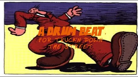 A DRUM BEAT FOR TRUCK'N DOWN THE STREET!