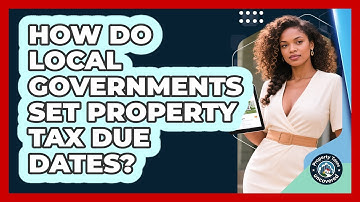 How Do Local Governments Set Property Tax Due Dates? - Property Taxes Uncovered