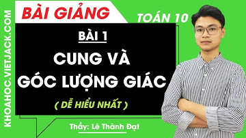 Cung và góc lượng giác - Bài 1 - Toán học 10 - Thầy Lê Thành Đạt (DỄ HIỂU NHẤT)