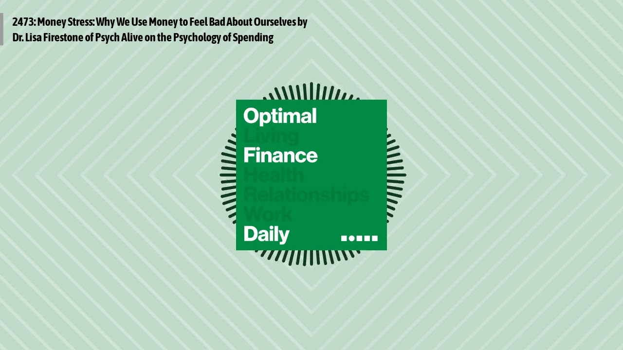 2473: Money Stress: Why We Use Money to Feel Bad About Ourselves by Dr. Lisa Firestone of Psych...