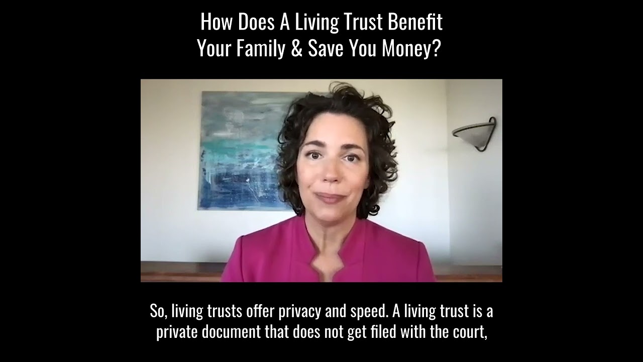 How Does A Living Trust Benefit Your Family & Save You Money?