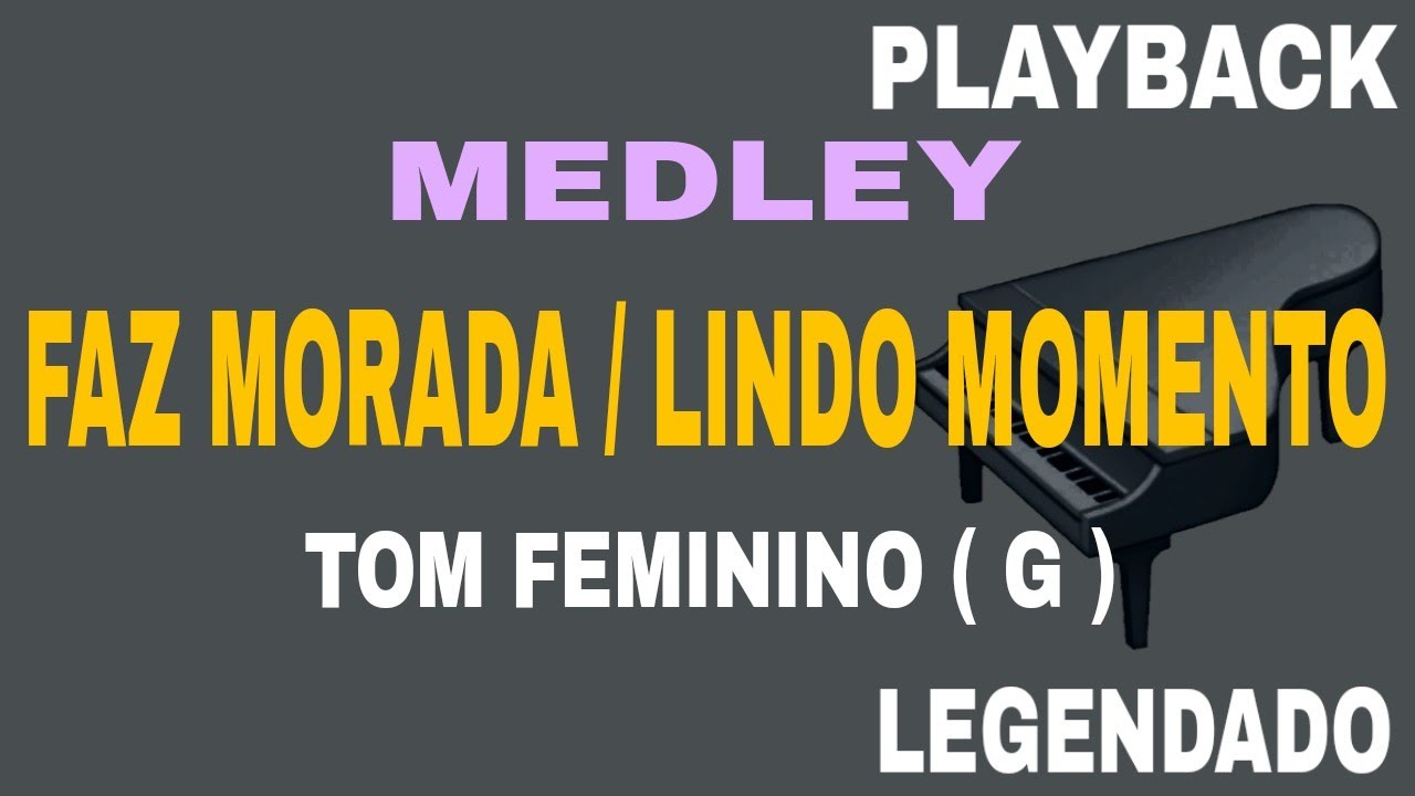 Medley - Faz Morada + Lindo Momento (🎤 PLAYBACK TOM FEMININO G )
