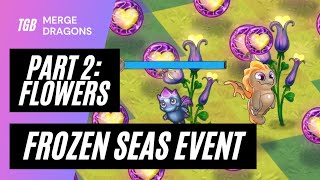 Merge Dragons Frozen Seas Event April 2024 Part 2: Life Flowers ☆☆☆ by Toasted Gamer Boutique 281 views 3 weeks ago 12 minutes, 31 seconds