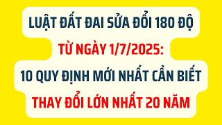 Luật Đất Đai Sửa Đổi 180 Độ Từ Ngày 1/7/2025: 10 Quy Định Mới Nhất Cần Biết - Pháp Luật Đất Đai