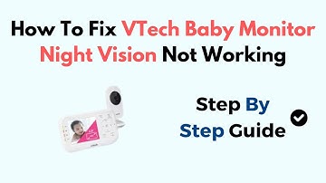 How To Fix VTech Baby Monitor Night Vision Not Working