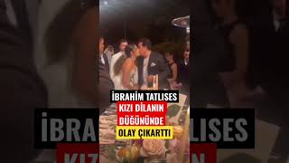 İbrahim Tatlıses Kızı Dilan Çıtak Düğününde Olay Çıkarttı