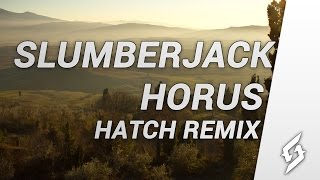 Download lagu Slumberjack - Horus (Hatch Remix)