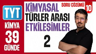 Kimyasal Türler Arası Etkileşimler-2 Soru Çözümü 39 Günde Ayrintili Kamp 2026 10