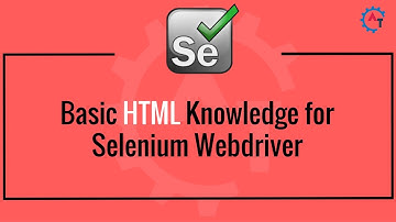 Basic HTML Knowledge for Selenium Webdriver