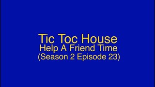 Tic Toc House S2 E23: Help A Friend Time