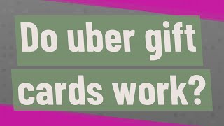 Do uber gift cards work?