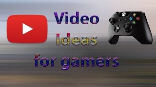 Youtube Gaming Video Ideas