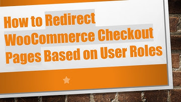How to Redirect WooCommerce Checkout Pages Based on User Roles