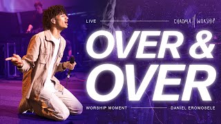 Over & Over (Live) - Chroma Worship | Ft. Daniel Eromosele