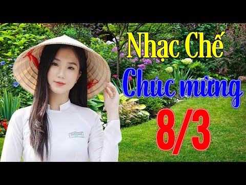 Nhạc Chế Chúc Mừng Ngày Quốc Tế Phụ Nữ 8/3 Được Nghe Nhiều Nhất | Hay Và Cảm Động Lắm Ai Cũng Nghe | Foci