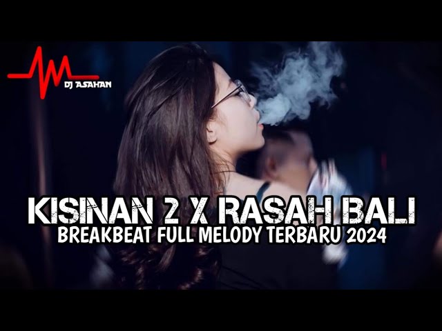 DJ Kisinan 2 X Rasah Bali Breakbeat Full Melody Terbaru 2024 ( DJ ASAHAN ) class=