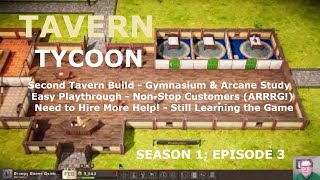 Tavern Tycoon - S1 Ep 3: Second Tavern Build, Easy Playthrough, Non-Stop Patrons, Need to Hire Help!