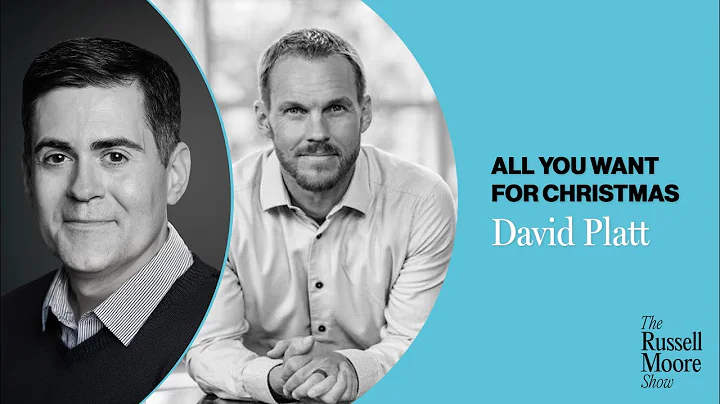 David Platt on All You Want for Christmas | The Russell Moore Show