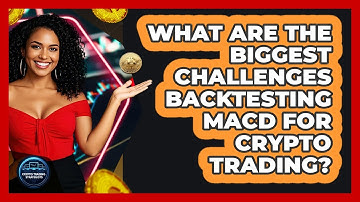 What Are The Biggest Challenges Backtesting MACD For Crypto Trading? - Crypto Trading Strategists