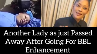 Another Lady as just Passed Away After Going For BBL Enhancement hmmmm