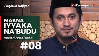 Firqotun Najiyah (08) : Makna IYYAKA NA'BUDU - Ustadz Muhammad Abduh Tuasikal