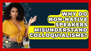 Why Do Non-native Speakers Misunderstand Colloquialisms? - Lexicon Lounge