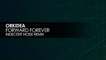 Orkidea - Forward Forever (Indecent Noise Remix)